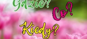 Kiedy? Gdzie? Co?