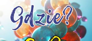 Kiedy? Gdzie? Co?