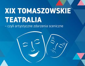 Pod koniec marca już po raz dziewiętnasty odbędą się Tomaszowskie Teatralia, czyli artystyczne zdarzenia sceniczne