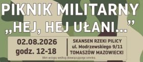 Skansen Rzeki Pilicy w Tomaszowie Mazowieckim zaprasza na piknik militarny „Hej, hej ułani…”.
