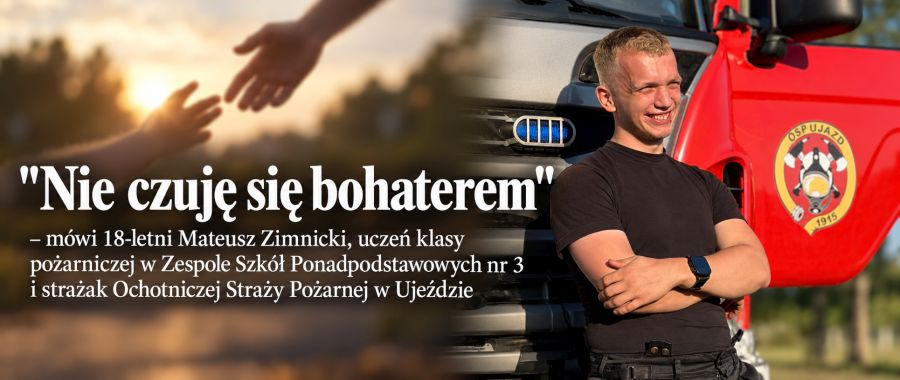 Mateusz Zimnicki, uczeń klasy pożarniczej w Zespole Szkół Ponadpodstawowych nr 3 i strażak Ochotniczej Straży Pożarnej w Ujeździe uratował życie